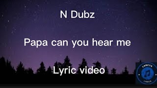 N Dubz  Papa can you hear me Lyric video [upl. by Acissej]