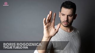 Boris Rogoznica  Tvoje tijelo Iva OFFICIAL AUDIO [upl. by Deeraf]