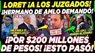 DE ÚLTIMA HORA LORET LLORA EN LOS JUZGADOS ¡HERMANO DE AMLO LE PIDE 200 MILLONES DE PESOS HOY [upl. by Vasili]