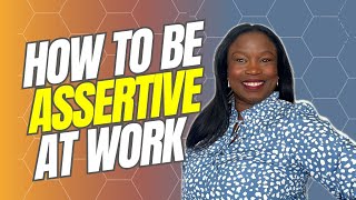 How To Be Assertive In The Workplace  Practical Tips You Can Use Today [upl. by Ginsberg]