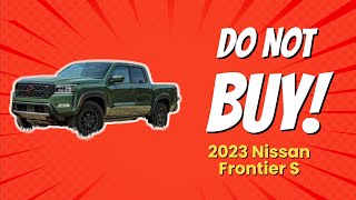 🚨 2023 Nissan Frontier S  10 Reasons NOT to Buy 🛑 [upl. by Jude656]