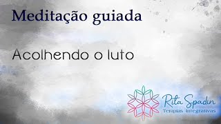 Meditação Sistêmica para acolher o luto [upl. by Boatwright165]