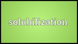 Solubilization Meaning [upl. by Dougy425]