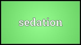 Sedation Meaning [upl. by Aerdnaid]