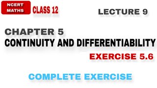 LEC 9  EX 56  CH 5  CONTINUITY AND DIFFERENTIABILITY  CLASS 12 NCERT MATHS [upl. by Layor]