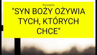 Ewangelia  20240313 J 5 1730 quotSyn Boży ożywia tych których chcequot [upl. by Walcott]