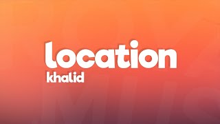 Khalid  Location Lyrics [upl. by Sarilda]