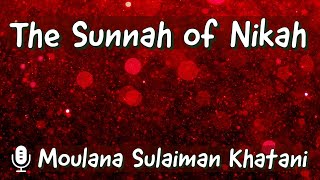 The Sunnah of Nikah  Moulana Sulaiman Khatani [upl. by Akaya]