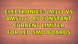 Electronics LM317 VS AMS1117 as Constant Current Limiter for LED SMD Boards [upl. by Bremble]