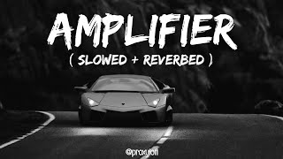 Amplifier  Imran Khan  Slowed  Reverbed  Bass Boosted  Lofi Mix🥀 proxylofi [upl. by Ewold]