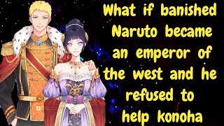 What if banished Naruto became an emperor of the west and he refused to help konoha Naruto x Hinata [upl. by Oguh]