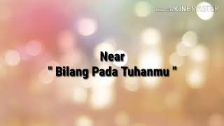 Near  Bilang Pada Tuhanmu  Lirik [upl. by Uchish]