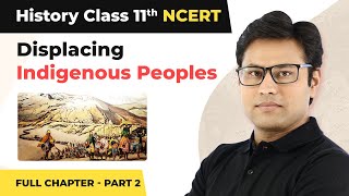 Class 11 History Chapter 10  Displacing Indigenous Peoples Full Chapter Explanation Part 2 [upl. by Rumney]