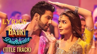 Badri Ki Dulhania Full Song With Lyrics  Title Song  Varun Alia  quotBadrinath Ki Dulhaniaquot [upl. by Pitt539]