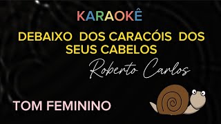 DEBAIXO DOS CARACÓIS DOS SEUS CABELOS Roberto Carlos  Karaokê [upl. by Robillard]