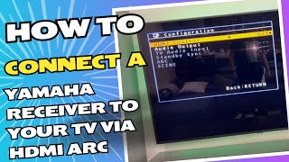 How To Connect A Yamaha Receiver To Your TV Via HDMI ARC [upl. by Ailaht514]