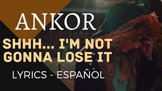 Ankor  Shhh Im Not Gonna Lose It Lyrics amp Sub español [upl. by Terces622]