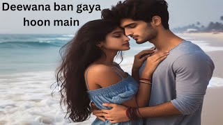 Deewana ban gaya hoon main  HINDI LOVE SONGS VIDEO [upl. by Lull]