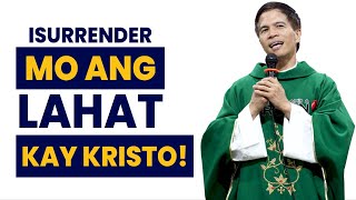 ISURRENDER MO ANG LAHAT KAY KRISTO  HOMILY  FATHER FIDEL ROURA [upl. by Oneida]