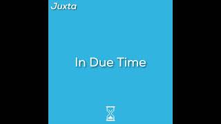 Juxta  In Due Time Official Audio Prod Convn [upl. by Eniaj766]