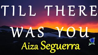 TILL THERE WAS YOU  AIZA SEGUERRA lyrics [upl. by Adiol]