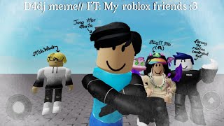 D4DJ meme FT My roblox friends 3  Roblox trend [upl. by Brooking]