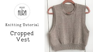 Knitted Tutorial  Cropped Vest [upl. by Gitlow462]