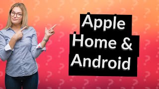 Can you share Apple home with Android [upl. by Nart127]