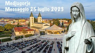 Medjugorje Messaggio del 25 Luglio 2023 [upl. by Nivan]