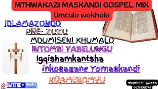 MTHWAKAZI MASKANDI BEST GOSPEL SONGS  Umculo wokholo MIX 1 [upl. by Nerek]