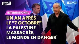 UN AN APRÈS LE « 7 OCTOBRE »  LA PALESTINE MASSACRÉE LE MONDE EN DANGER [upl. by Stephens]