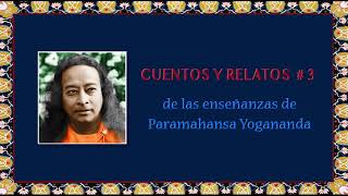 3 CUENTOS Y RELATOS DE PARAMAHANSA YOGANANDA [upl. by Euqinomad614]