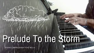 Prelude to the Storm  Piano Improvisation No 4 [upl. by Eppillihp]