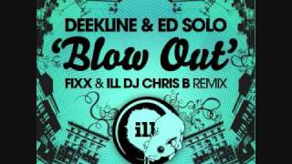 Deekline amp Ed Solo  quotBlow Outquot DJ Fixx amp ILL DJ Chris B remix [upl. by Delisle]