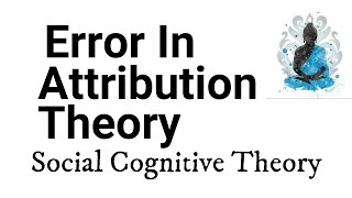 Error in Attribution Theory  Social Psychology [upl. by Fante259]