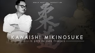 KAWAISHI MIKINOSUKE  LE PERE DU JUDO FRANCAIS documentaire inédit [upl. by Raffo]