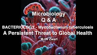 Microbiology QampA Bacteriology  Mycobacterium tuberculosis A Persistent Threat to Global Health [upl. by Uranie80]