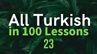 All Turkish in 100 Lessons Learn Turkish Most important Turkish phrases and words Lesson 23 [upl. by Vena849]