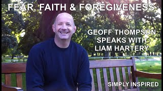 Fear Faith and Forgiveness Geoff Thompson interview with Liam Hartery [upl. by Ahso]