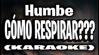 Humbe  CÓMO RESPIRAR KARAOKE [upl. by Remmos]