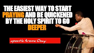 The Easiest Way To Start Praying And Be Quickened To Go Deeper  Apostle Arome Osayi [upl. by Garrek104]