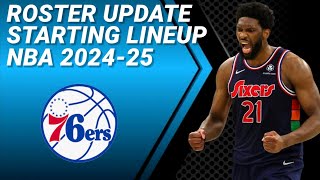 PHILADELPHIA 7ERS ROSTER UPDATE  POSSIBLE STARTING LINEUP 20242025 [upl. by Rivkah768]