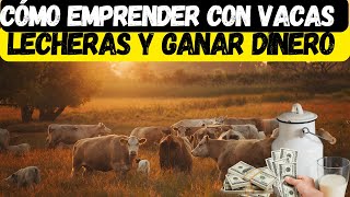 Cómo Emprender con Vacas Lecheras y Ganar Dinero [upl. by Ilyah]