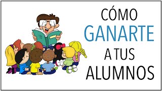 Cómo GANARTE a Tus ALUMNOS  10 Estrategias Muy fácil [upl. by Baudelaire18]