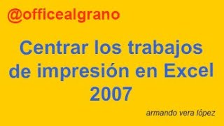 Centrar los trabajos de impresión en Excel 2007 [upl. by Salim]