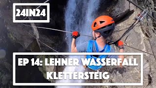 24in24 Ep 14 Lehner Wasserfall Klettersteig Awesome Via Ferrata in Austria [upl. by Madison628]