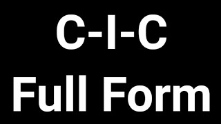 CIC Full Form  CIC  Full Form  CIC Meaning [upl. by Lyndsey359]