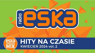 ESKA Hity na Czasie  Kwiecień 2024 vol 2– oficjalny mix Radia ESKA [upl. by Ahsaetan240]