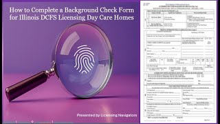 How to Complete a Background Check Form for Illinois DCFS Licensing Day Care Homes [upl. by Anilrahc450]