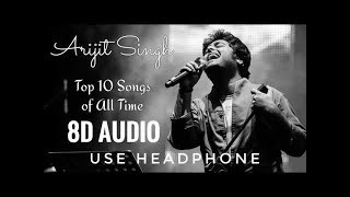 Top 10 Arijit Singh Songs 8D Audio  8D Best Bollywood [upl. by Anisamoht]